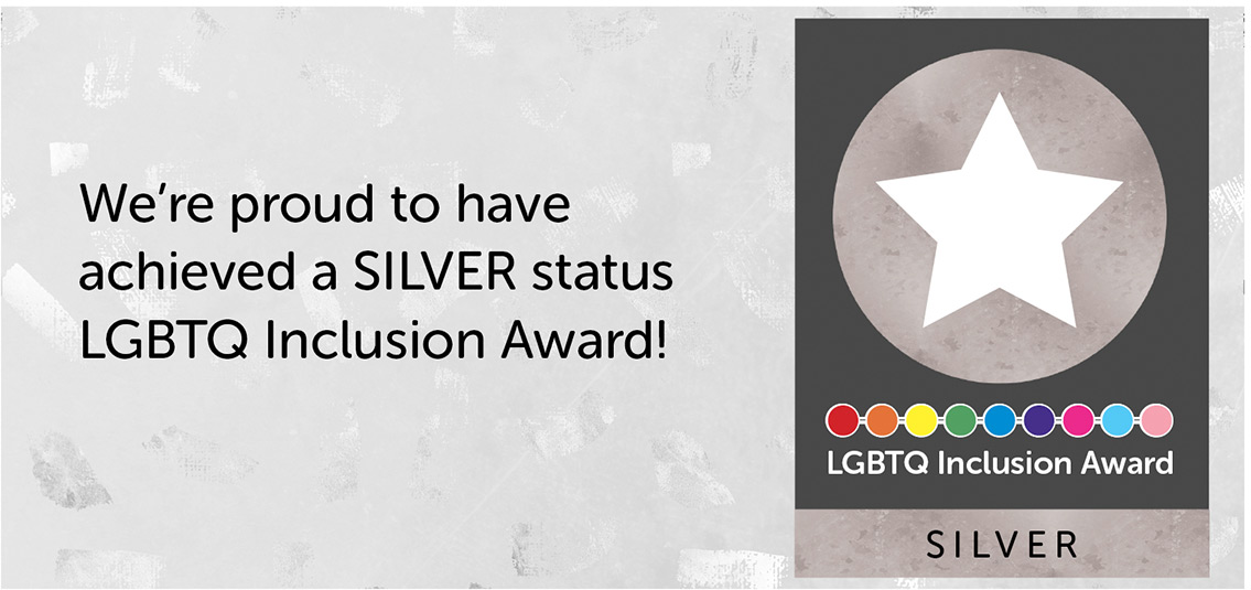 We're proud to have achieved a SILVER status LGBTQ Inclusion Award